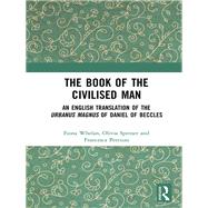 The Book of the Civilised Man: An English Translation of the Urbanus Magnus of Daniel of Beccles by Whelan; Fiona, 9781138601260