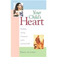 Your Child's Heart by Glaspey, Terry W., 9781581821260