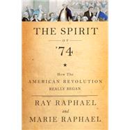 The Spirit of 74 by Raphael, Ray; Raphael, Marie, 9781620971260