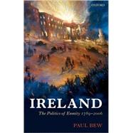 Ireland The Politics of Enmity 1789-2006 by Bew, Paul, 9780199561261