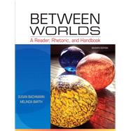 Between Worlds A Reader, Rhetoric, and Handbook by Bachmann, Susan; Barth, Melinda, 9780205251261