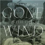 The Making of Gone With the Wind by Wilson, Steve; Osborne, Robert, 9780292761261