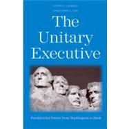 The Unitary Executive; Presidential Power from Washington to Bush by Steven G. Calabresi and Christopher S. Yoo, 9780300121261