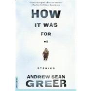 How It Was for Me Stories by Greer, Andrew Sean, 9780312241261