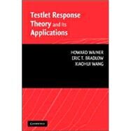 Testlet Response Theory and Its Applications by Howard Wainer , Eric T. Bradlow , Xiaohui Wang, 9780521681261