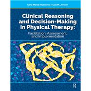 Clinical Reasoning and Decision Making in Physical Therapy by Gina Musolino; Gail Jensen, 9781041261261