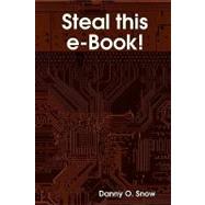 Steal This E-book! by Snow, Danny O., 9781434841261