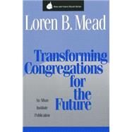 Transforming Congregations for the Future by Mead, Loren B., 9781566991261