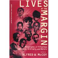 Lives at the Margin : Biography of Filipinos Obscure, Ordinary, and Heroic by McCoy, Alfred W., 9781881261261