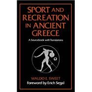 Sport and Recreation in Ancient Greece A Sourcebook with Translations by Sweet, Waldo E.; Segal, Erich, 9780195041262