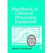 Handbook of Chemical Processing Equipment by Cheremisinoff, 9780750671262