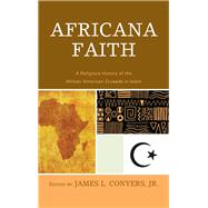 Africana Faith A Religious History of the African American Crusade in Islam by Conyers, James L., Jr., 9780761871262