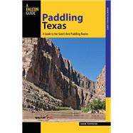 Paddling Texas A Guide to the State's Best Paddling Routes by Townsend, Shane, 9780762791262