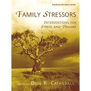 Family Stressors: Interventions for Stress and Trauma by Catherall,Don R., 9781138441262