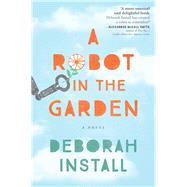 A Robot in the Garden by Install, Deborah, 9781492631262
