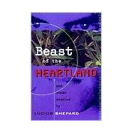 Beast of the Heartland And Other Stories by Shepard, Lucius, 9781568581262