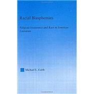 Racial Blasphemies: Religious Irreverence and Race in American Literature by Cobb; Michael, 9780415971263