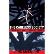 The Careless Society Community And Its Counterfeits by McKnight, John, 9780465091263