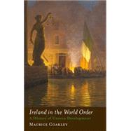 Ireland in the World Order A History of Uneven Development by Coakley, Maurice, 9780745331263