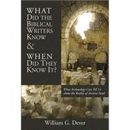 What Did the Biblical Writers Know and When Did They Know It? by Dever, William G., 9780802821263