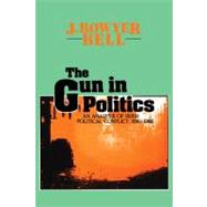 The Gun in Politics: Analysis of Irish Political Conflict, 1916-86 by Bell,J. Bowyer, 9780887381263