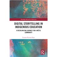 Educating with Digital Storytelling: A Decolonizing Journey for an Indigenous Community by Poitras Pratt; Yvonne, 9781138291263