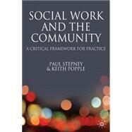 Social Work and the Community A Critical Framework for Practice by Popple, Keith; Stepney, Paul, 9781403991263