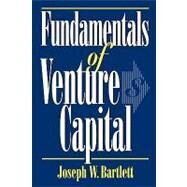 Fundamentals of Venture Capital by Bartlett, Joseph W., 9781568331263