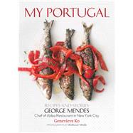 My Portugal Recipes and Stories by Mendes, George; Ko, Genevieve; Yanes, Romulo, 9781617691263