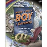 When I Was a Boy... I Dreamed by Matott, Justin; Ludy, Mark, 9781889191263