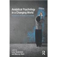 Analytical Psychology in a Changing World: The Search for Self, Identity and Community by Huskinson; Lucy, 9780415721264