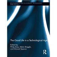 The Good Life in a Technological Age by Brey; Philip, 9780415891264