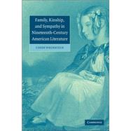 Family, Kinship, and Sympathy in Nineteenth-Century American Literature by Cindy Weinstein, 9780521031264