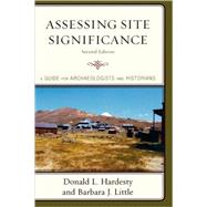 Assessing Site Significance A Guide for Archaeologists and Historians by Hardesty, Donald L.; Little, Barbara J., 9780759111264
