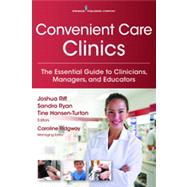 Convenient Care Clinics: The Essential Guide to Retail Clinics for Clinicians, Managers, and Educators by Riff, Joshua, 9780826121264