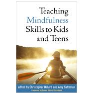 Teaching Mindfulness Skills to Kids and Teens by Willard, Christopher; Saltzman, Amy; Greenland, Susan Kaiser, 9781462531264