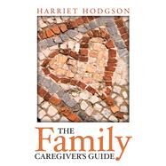The Family Caregiver's Guide by Hodgson, Harriet, 9781608081264
