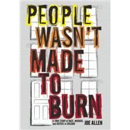 People Wasn't Made to Burn by Allen, Joe, 9781608461264