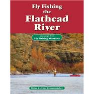 Fly Fishing the Flathead River by Brian Grossenbacher; Jenny Grossenbacher, 9781618811264