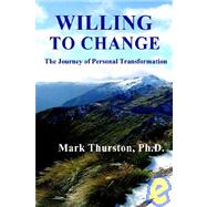 Willing to Change: The Journey of Personal Transformation by Thurston, Mark, 9781929841264