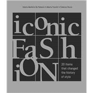 Iconic Fashion 20 Items that Changed the History of Style by De Fabianis, Valeria Manferto; Rocca, Federico, 9788854421264