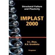 Structural Failure and Plasticity : Proceedings of the Seventh International Symposium on Structural Failure and Plasticity (IMPLAST 2000), 4-6 October 2000, Melbourne, Australia by Zhao, Xiao-Ling; Zhao, X.l., 9780080551265
