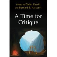 A Time for Critique by Fassin, Didier; Harcourt, Bernard E., 9780231191265