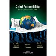 Global Responsibilities: Who Must Deliver on Human Rights? by Kuper; Andrew, 9780415951265