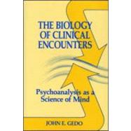 The Biology of Clinical Encounters: Psychoanalysis As A Science of Mind by Gedo; John E., 9780881631265