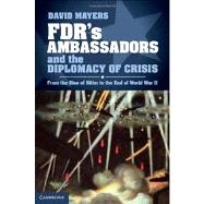 Fdr's Ambassadors and the Diplomacy of Crisis by Mayers, David, 9781107031265