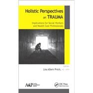 Holistic Perspectives on Trauma: Implications for Social Workers and Health-Care Professionals by Prock; Lisa Albers, 9781771881265