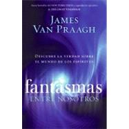 Fantasmas Entre Nosotros by Van Praagh, James, 9780061661266