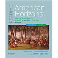 Reading American Horizons Primary Sources for U.S. History in a Global Context, Volume I: To 1877 by Schaller, Michael; Thomas Greenwood, Janette; Kirk, Andrew; Purcell, Sarah J.; Sheehan-Dean, Aaron; Snyder, Christina, 9780197531266