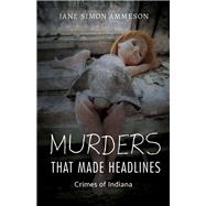 Murders That Made Headlines by Ammeson, Jane Simon, 9780253031266